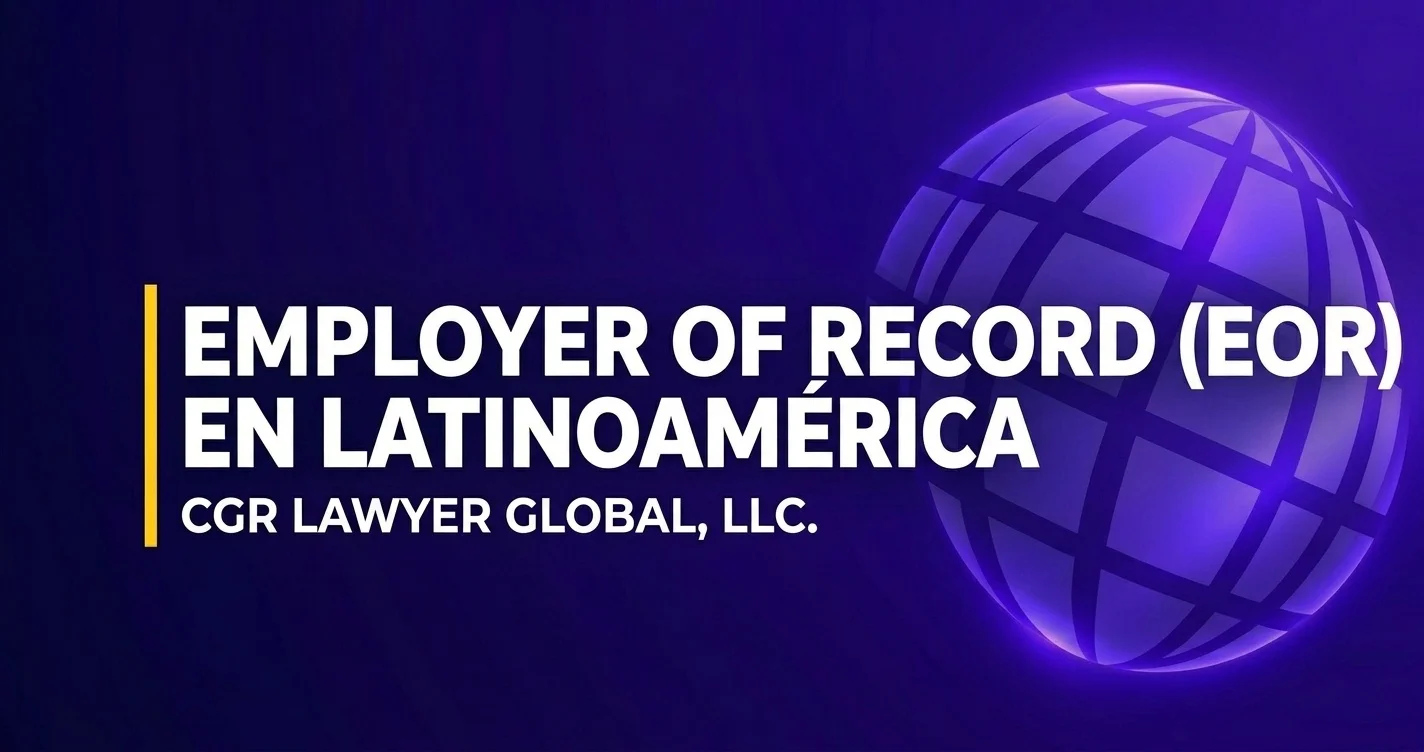 Servicios de employer of record eor en latinoamerica gestionados por CGR LAWYER GLOBAL LLC